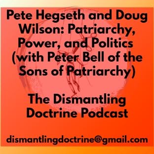 Pete Hegseth and Doug Wilson: Patriarchy, Power, and Politics (with Peter Bell of the Sons of Patriarchy)