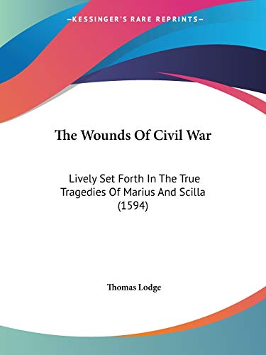The Wounds Of Civil War: Lively Set Forth In The True Tragedies Of Marius And Scilla (1594)