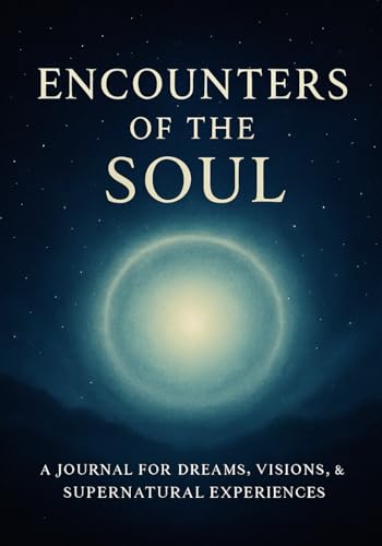 Encounters of the Soul: A Journal for Dreams, Visions, & Supernatural Experiences