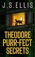 Theodore: Purr-fect secrets: A gripping psychological thriller with a nerve shredding climax (Theodore: The Neighbour's Cat) 9918956860 Book Cover