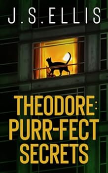 Theodore: Purr-fect secrets: A gripping psychological thriller with a nerve shredding climax (Theodore: The Neighbour's Cat) - Book #3 of the dore: The Neighbour's Cat