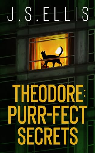 Theodore: Purr-fect secrets: A gripping psychological thriller with a nerve shredding climax (Theodore: The Neighbour's Cat)