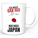 JAPAN Tasse – Lustiger Spruch – JAPAN Geschenk – Ich Muss Gar Nix Ich Muss Nur Nach JAPAN Tasse (Weiß)