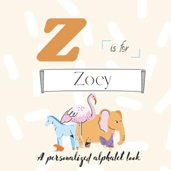 Paperback Z is for Zoey: A Custom Alphabet Book Personalized With Your Name Book
