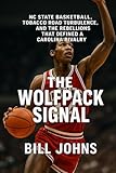 The Wolfpack Signal: NC State Basketball, Tobacco Road Turbulence, and the Rebellions That Defined a Carolina Rivalry (Above the Rim)