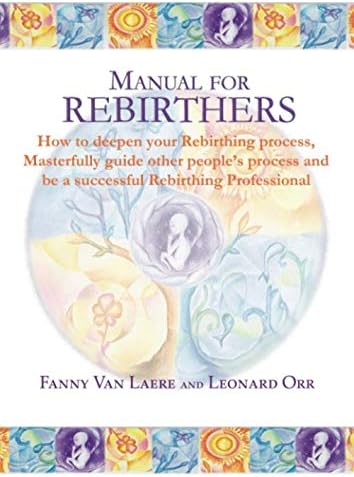 Manual for rebirthers: How to deepen your Rebirthing process, Masterfully guide other people`s process and be a successful Rebirthing Professional Paperback – May 18, 2011