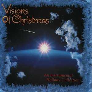 Visions of Christmas An Instrumental Holiday Collection