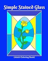 Simple Stained Glass : (Adult Coloring Book) 1090342543 Book Cover