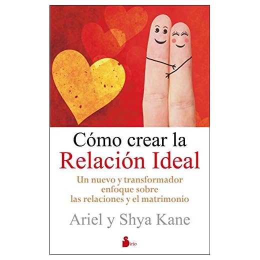 Cómo crear la relación ideal: Un Nuevo y Transformador Enfoque Sobre las Relaciones y el Matrimonio (TERAPIA ALTERNATIVA)