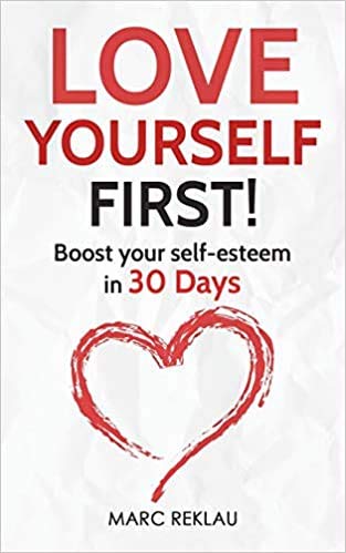 Love Yourself First Boost your self esteem in 30 Days Change your habits change your life Paperback 13 May 2018 Paperback