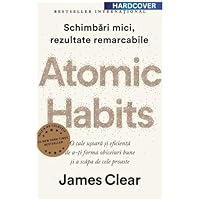 Atomic Habits. Editie cartonata de colectie - James Clear, Editie in limba romana
