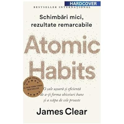 Atomic Habits. Editie cartonata de colectie - James Clear, Editie in limba romana