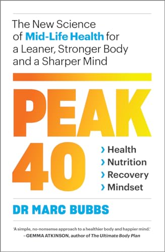 Peak 40: The New Science of Mid-Life Health for a Leaner, Stronger Body and a Sharper Mind