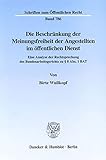 Die Beschränkung der Meinungsfreiheit der Angestellten im öffentlichen Dienst. Eine Analyse der Rechtsprechung des Bundesarbeitsgerichts zu § 8 Abs. 1 ... (Schriften zum Öffentlichen Recht; SÖR 786)