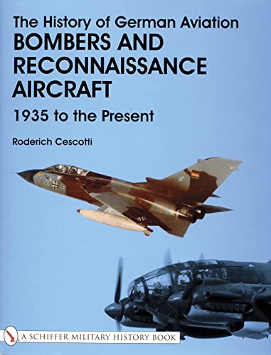 The History of German Aviation Bombers and Reconnaissance Aircraft: Bombers and Reconnaissance Aircraft 1939 to the Present