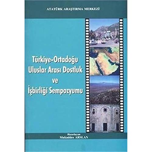 Türkiye-Ortadogu Uluslar Arasi Dostluk ve Isbirligi Sempozyumu - Sempozyum Bildirileri: 3-5 Kasim 2009, Antakya-Hatay