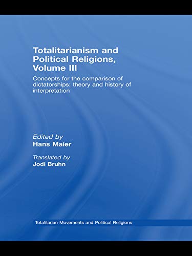 Totalitarianism and Political Religions Volume III: Concepts for the Comparison Of Dictatorships - Theory & History of Interpretations (Totalitarianism Movements and Political Religions)