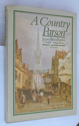 A COUNTRY PARSON: JAMES WOODFORDE'S DIARY, 1759-1802.