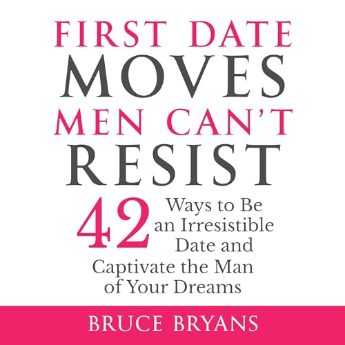 First Date Moves Men Can&amp;rsquo;t Resist: by Bruce Bryans episode artwork