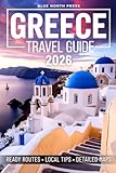 Greece Travel Guide: Experience the Trip of a Lifetime from Athens to Santorini with Local Tips, Ready Routes, Detailed Maps, Hidden Gems, Authentic Culture and Budget-Friendly Eats & Stays