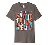 It's Kaylie Thing You Wouldn't Understand, Kaylie Groovy Premium T-Shirt