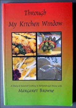 Paperback Through my kitchen window: A diary of seasonal cooking in Ballymakeigh House with Margaret Browne Book
