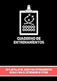 Cuaderno de entrenamientos: Diario del entrenador de fútbol - 50 plantillas de juego para completar - Regalo para entrenadores - Formato de 7'x10' (17.78x25.4 cm) con 100 páginas