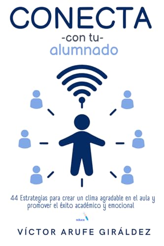 Conecta con tu alumnado. Estrategias para crear un clima agradable en el aula y promover el éxito académico y emocional