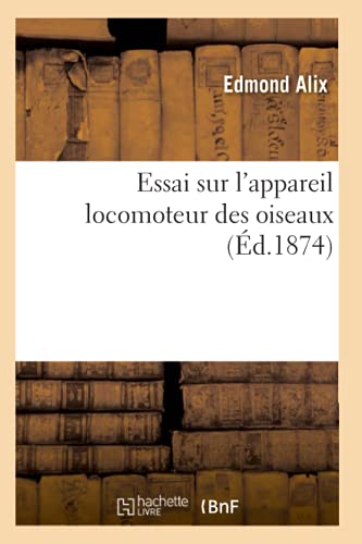 Essai Sur l'Appareil Locomoteur Des Oiseaux (French Edition)