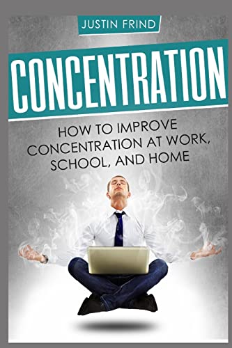 Concentration: How to Improve Concentration at Work, School, and Home