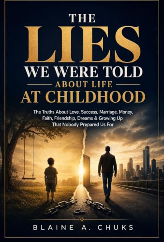 THE LIES WE WERE TOLD ABOUT LIFE AT CHILDHOOD : The Truths About Love, Success, Marriage, Money, Faith, Friendship, Dreams & Growing Up That Nobody Prepared Us For (English Edition)