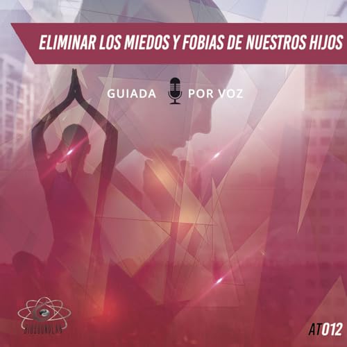 Eliminar los miedos y fobias de nuestros hijos