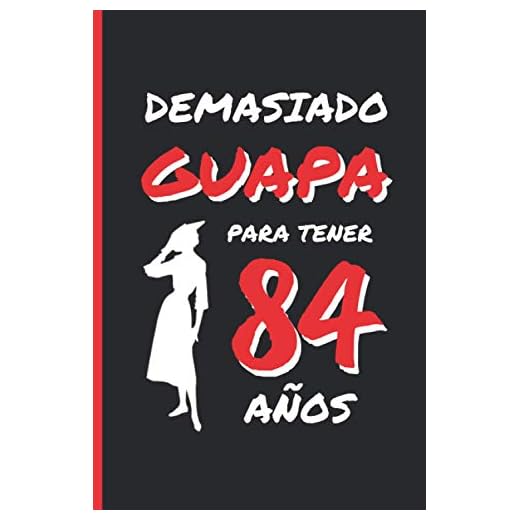 DEMASIADO GUAPA PARA TENER 84 AÑOS: REGALO DE CUMPLEAÑOS ORIGINAL Y DIVERTIDO PARA MUJER | pareja, abuela, bisabuela | Ideas Aniversario, Día de San ... Diario Personal, Cuaderno de Notas o Agenda.