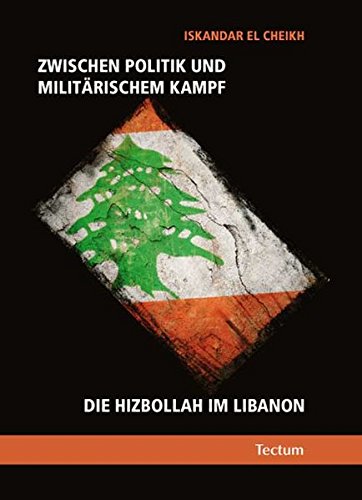 Zwischen Politik und militärischem Kampf: Die Hizbollah im Libanon Zwischen Politik und militärischem Kampf: Die Hizbollah im Libanon