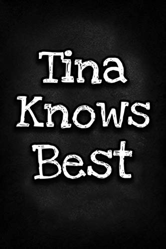 Tina Knows Best: Unique Personalized Journal Gift for Tina, Lined Notebook to Write in, Diary with Inspiring Words, Special Present for Tina (Cute Gifts)