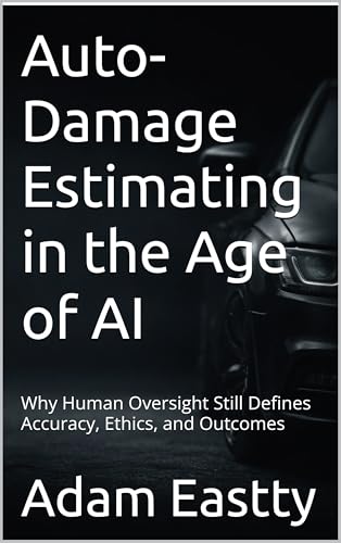 Auto-Damage Estimating in the Age of AI: Why Human Oversight Still Defines Accuracy, Ethics, and Outcomes