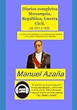  Diarios completos Monarquía, República, Guerra Civil.: La Guerra Civil Española y sus antecedentes relatada por el último Presidente de la República. De 1911 a 1939