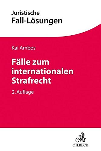 Fälle zum internationalen Strafrecht: Strafanwendungsrecht, Völkerstrafrecht, Europäisches Strafr Fälle zum internationalen Strafrecht: Strafanwendungsrecht, Völkerstrafrecht, Europäisches Strafr