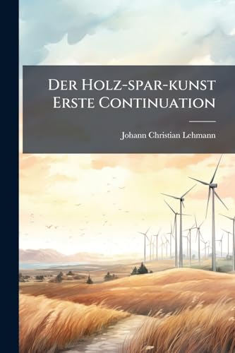 Der Holz-spar-kunst Erste Continuation