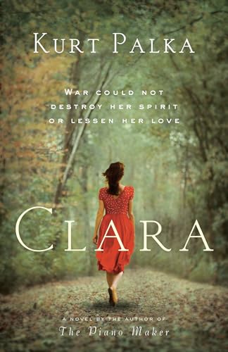 Clara: A Novel: War Could Not Destroy Her Spirit or Lessen Her Love