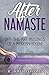 After Namaste: Off-the-Mat Musings of a Modern Yogini