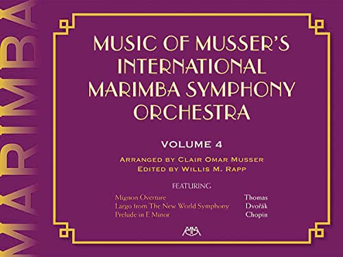 Music of Musser's International Marimba Symphony Orchestra: Volume 4 (The Musser Marimba Orchestra Series)