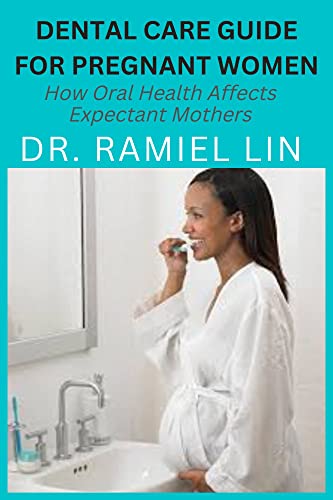 DENTAL CARE GUIDE FOR PREGNANT WOMEN: How Oral Health Affects Expectant Mothers