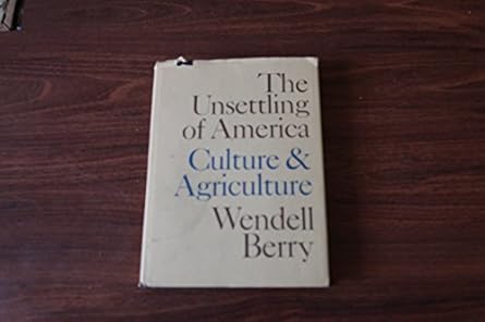 The Unsettling of America: Culture and Agriculture by Berry, Wendell (1982) book cover