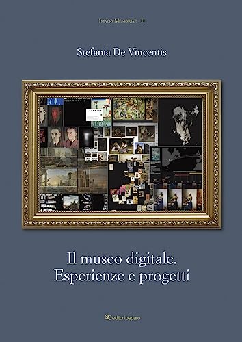 Il museo digitale. Esperienze e progetti (Imago memoriae)