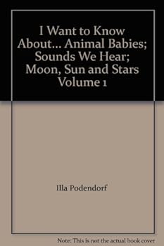 I Want to Know About... Animal Babies; Sounds We Hear; Moon, Sun and Stars Volume 1