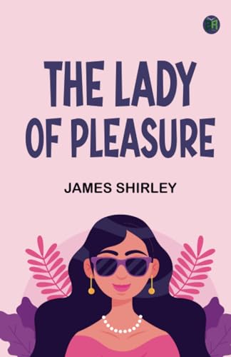 洋書 The Lady of Pleasure James Shirley Amazon.co.jp: The Lady of Pleasure (Classic Books) : James Shirley