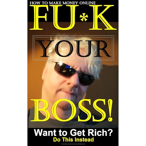 Tony Roberts presents How to Make Money Online. FU*K YOUR BOSS! episode artwork
