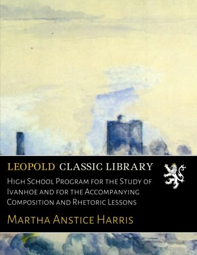 High School Program for the Study of Ivanhoe and for the Accompanying Composition and Rhetoric Lessons