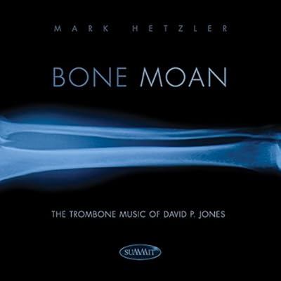 Bone Moan: The Trombone Music Of David P. Jones